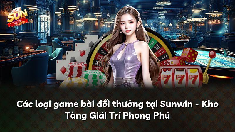 Các loại game bài đổi thưởng tại Sunwin - Kho Tàng Giải Trí Phong Phú