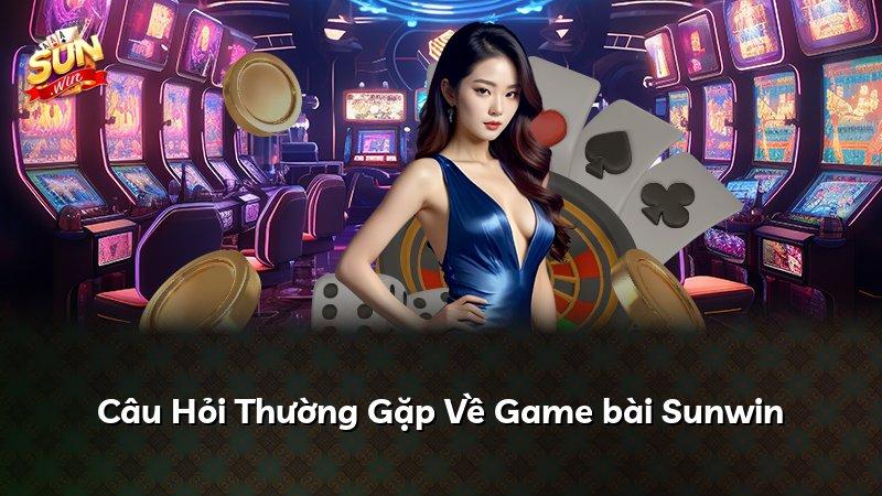 Câu Hỏi Thường Gặp Về Game bài Sunwin