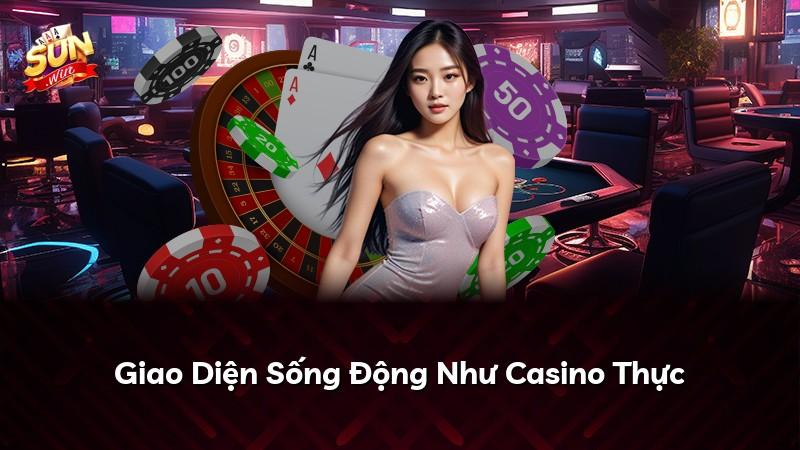 Giao Diện Sống Động Như Casino Thực