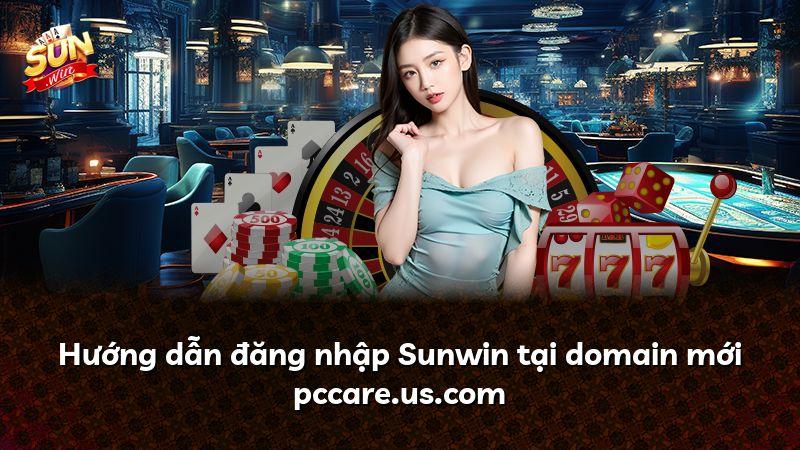 Hướng dẫn đăng nhập Sunwin tại domain mới pccare.us.com
