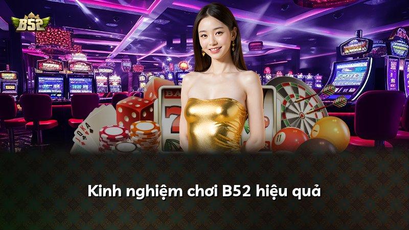 Kinh nghiệm chơi B52 hiệu quả