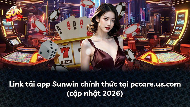Link tải app Sunwin chính thức tại pccare.us.com (cập nhật 2026)
