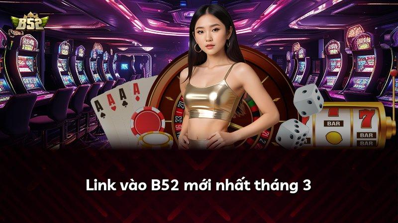 Link vào B52 mới nhất tháng 3