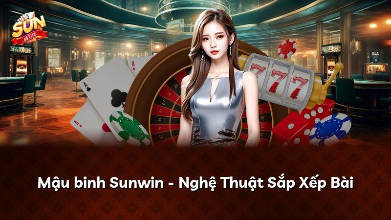 Mậu binh Sunwin - Nghệ Thuật Sắp Xếp Bài