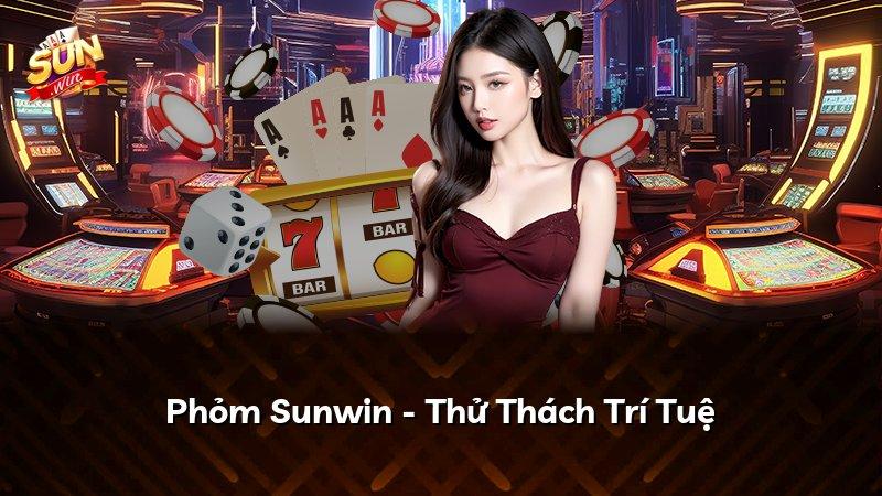 Phỏm Sunwin - Thử Thách Trí Tuệ