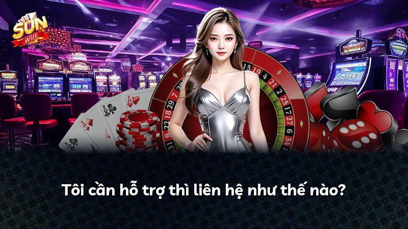Tôi cần hỗ trợ thì liên hệ như thế nào?