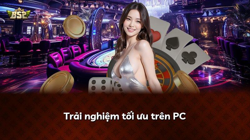 Trải nghiệm tối ưu trên PC
