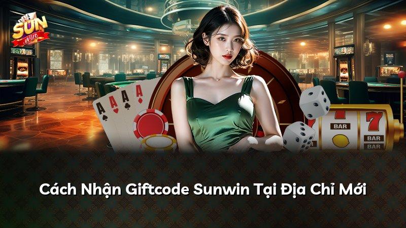 Cách Nhận Giftcode Sunwin Tại Địa Chỉ Mới