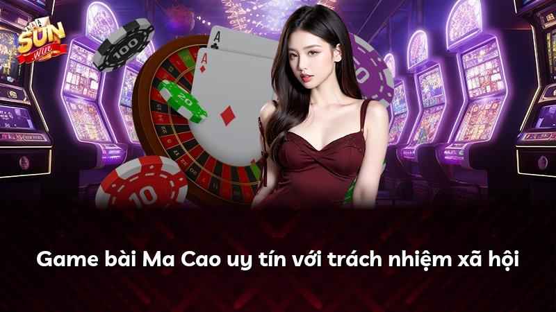 Game bài Ma Cao uy tín với trách nhiệm xã hội