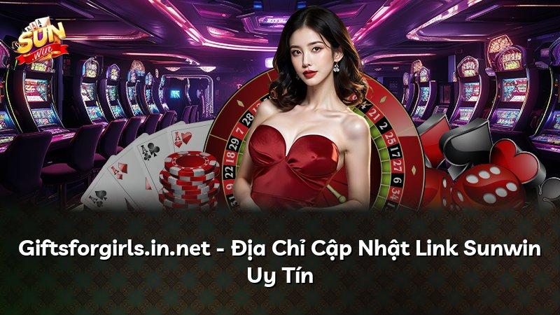 Giftsforgirls.in.net - Địa Chỉ Cập Nhật Link Sunwin Uy Tín