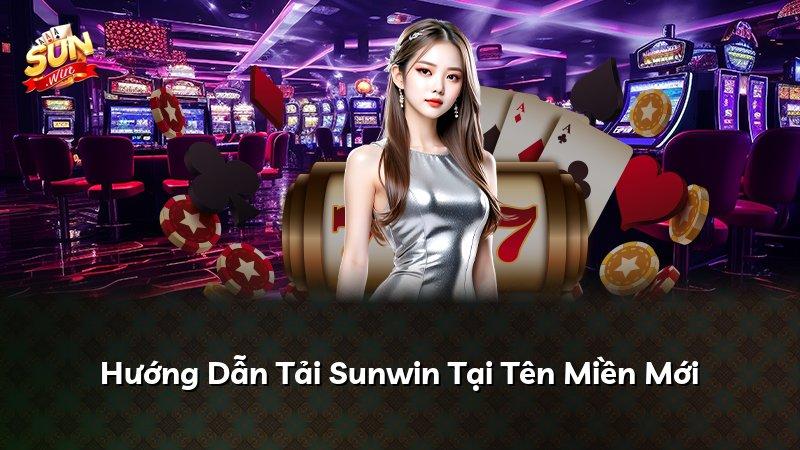 Hướng Dẫn Tải Sunwin Tại Tên Miền Mới