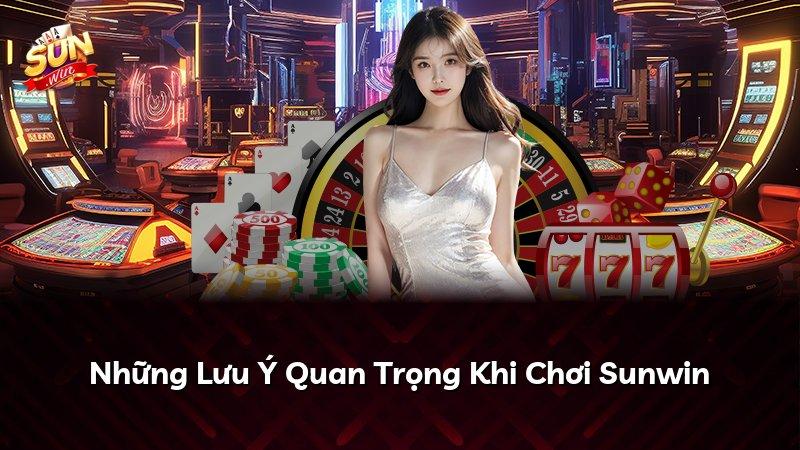 Những Lưu Ý Quan Trọng Khi Chơi Sunwin