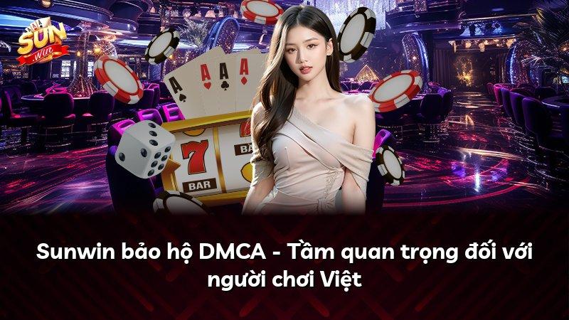 Sunwin bảo hộ DMCA - Tầm quan trọng đối với người chơi Việt
