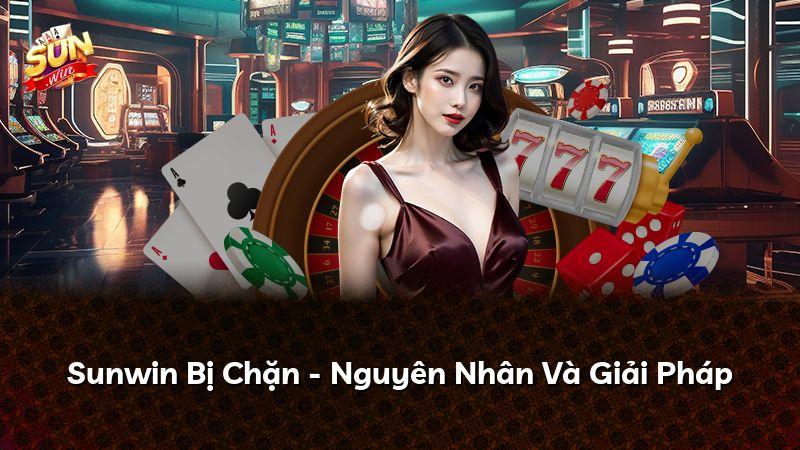 Sunwin Bị Chặn - Nguyên Nhân Và Giải Pháp
