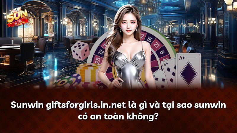 Sunwin giftsforgirls.in.net là gì và tại sao sunwin có an toàn không?