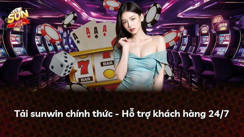Tải sunwin chính thức - Hỗ trợ khách hàng 24/7