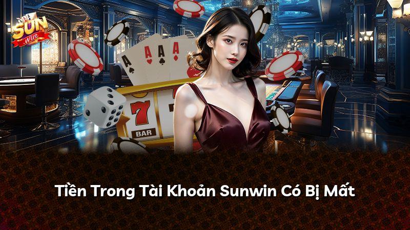 Tiền Trong Tài Khoản Sunwin Có Bị Mất
